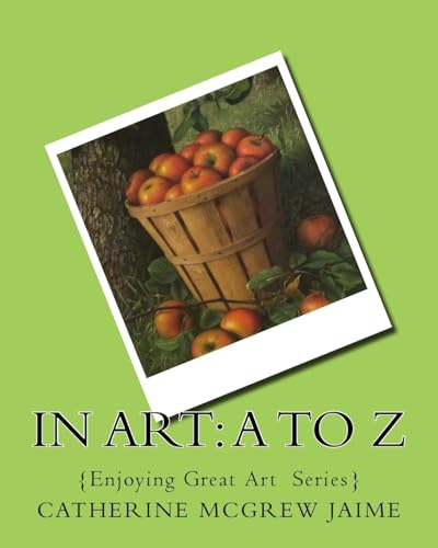 In Art: A to Z (Enjoying Great Art)