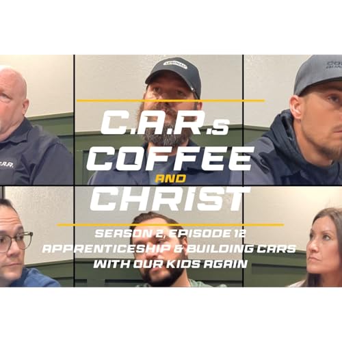 Apprenticeship & Building Cars with Our Kids Again | "C.A.R.s, Coffee, & Christ"