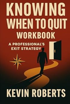 Paperback Knowing When to Quit Workbook: A Professional's Exit Strategy (Knowing When To Quit: A Guide to Walking Away from Your Job with Clarity, Confidence, and Career Alignment) Book