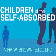 Children of the Self-Absorbed Audiobook By Nina W. Brown cover art