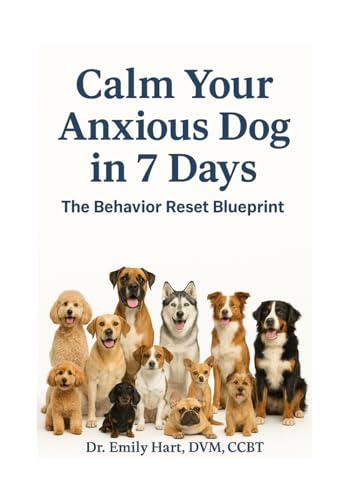 Calm Your Anxious Dog in 7 Days: The Behavior Reset Blueprint (Fear-Free Friends)