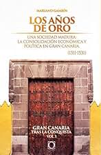 Los años de oro: Una sociedad madura. La consolidación política y económica de la colonización en Gran Canaria (1512–1531) (Gran Canaria tras la conquista nº 3)