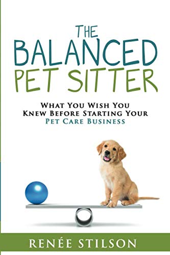 The Balanced Pet Sitter: What You Wish You Knew Before Starting Your Pet Care Business