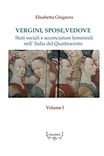 Vergini,spose,vedove.: Stati sociali e acconciature femminili nell’ Italia del Quattrocento