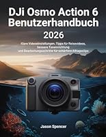 DJI Osmo Action 6 Benutzerhandbuch 2026: Klare Videoeinstellungen, Tipps für Reisevideos, bessere Toneinrichtung und Bearbeitungsschritte für schärfere Alltagsclips (German Edition) B0H2RZKHGT Book Cover