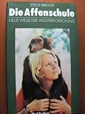 Die Affenschule.: Neue Wege der Wildtierforschung.