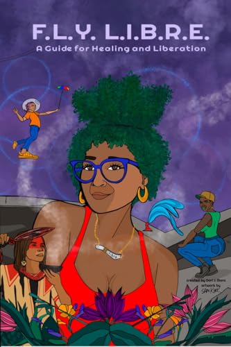 F.L.Y. L.I.B.R.E. : A Guide for Healing and Liberation (English Edition) F.L.Y. L.I.B.R.E. : A Guide for Healing and Liberation (English Edition)