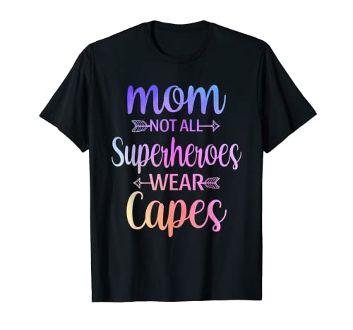 Mom Not All Superheroes Wear Capes Funny Mother's Day 2022 T-Shirt
