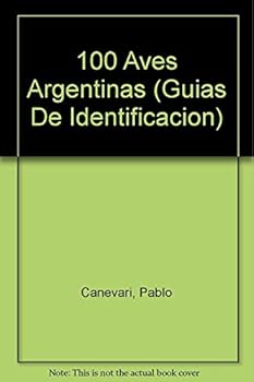 Paperback Cien aves argentinas (Guias De Identificacion) (Spanish Edition) [Spanish] Book