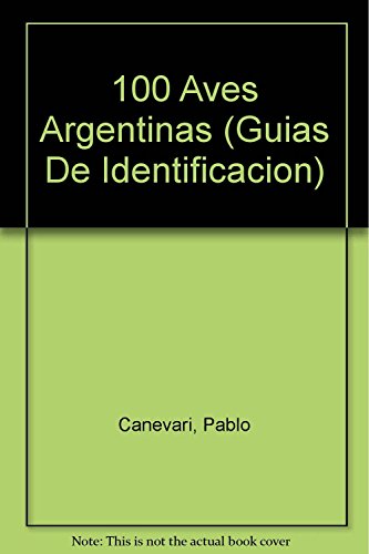 Cien aves argentinas (Guias De Identificacion) (Spanish Edition)