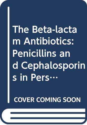 The Beta-lactam Antibiotics: Penicillins and Cephalosporins in Perspective