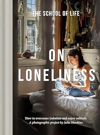 On loneliness : how to overcome isolation and enjoy solitude