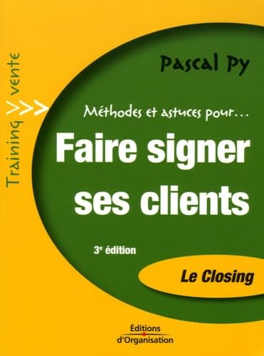 livre Faire signer ses clients: Le Closing, Transformez vos entretiens de vente en bons de commandes