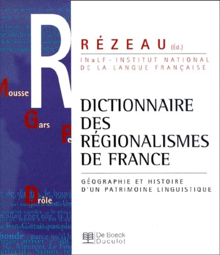 Dictionnaires des régionalismes de France : Géographie et histoire d'un patrimoine linguistique