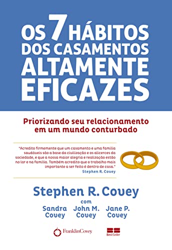 Os 7 hábitos dos casamentos altamente eficazes: Priorizando seu casamento em um mundo conturbado
