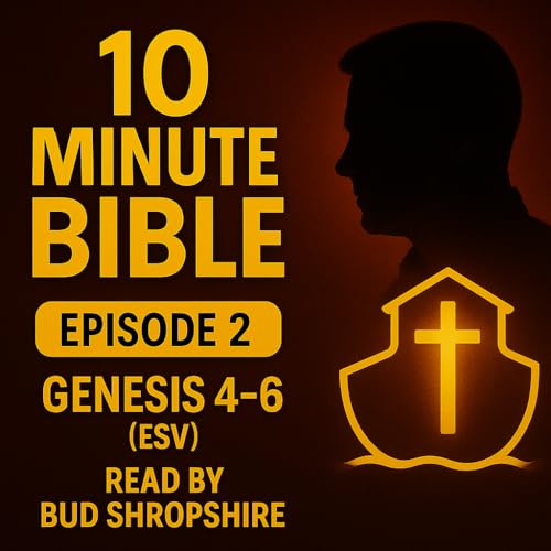 Couverture de 10 Min Bible: Genesis 4&ndash;6 (ESV) &mdash; Read by Bud Shropshire