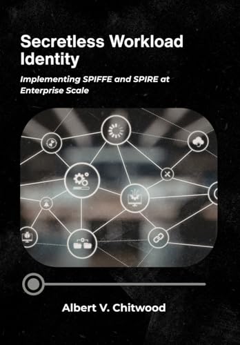Secretless Workload Identity: Implementing SPIFFE and SPIRE at Enterprise Scale.