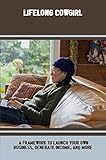 Lifelong Cowgirl: A Framework To Launch Your Own Business, Generate Income, And More (English Edition)