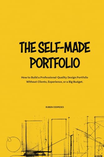 The Self-Made Portfolio: How to Build a Professional-Quality Design Portfolio