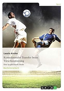 Paperback Kontralateraler Transfer beim Torschusstraining: Eine vergleichende Studie [German] Book