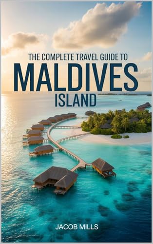 THE COMPLETE TRAVEL GUIDE TO MALDIVES ISLAND 2025/2026. (AROUND THE WORLD GUIDE BOOKS Book 25)
