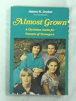 Almost Grown: A Christian Guide for Parents 0060663987 Book Cover