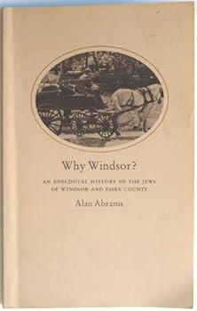 Why Windsor?: An anecdotal history of the Jews of Windsor and Essex County