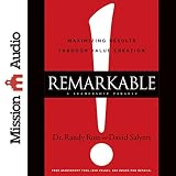Remarkable!: Maximizing Results through Value Creation