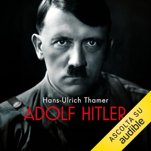 Adolf Hitler: Biografia di un dittatore