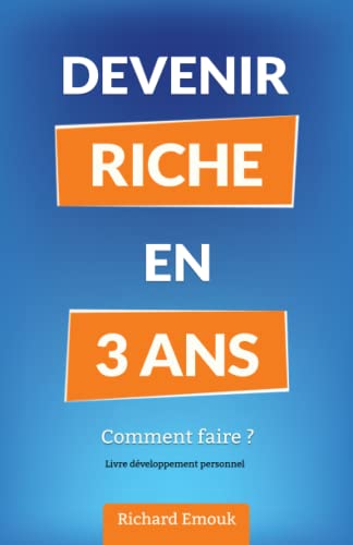 Devenir riche en 3 ans. Comment faire: Livre développement personnel