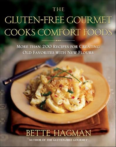 The Gluten-Free Gourmet Cooks Comfort Foods: More Than 200 Recipes For Creating Old Favorites With New Flours cover