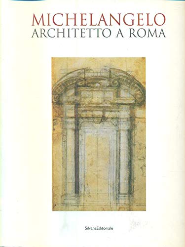 MICHELANGELO: ARCHITETTO a ROMA / Michelangelo