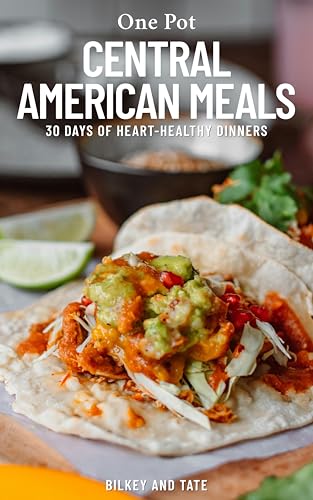 One Pot Central American Meals: 30 Days of Heart Healthy