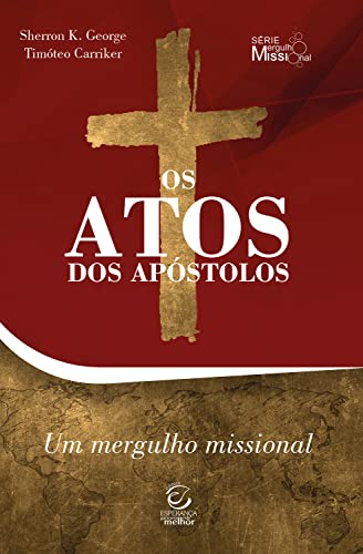 Os Atos dos Apóstolos: Um mergulho missional - George, Sherron