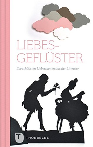 Liebesgeflüster - Die schönsten Liebesszenen aus der Literatur