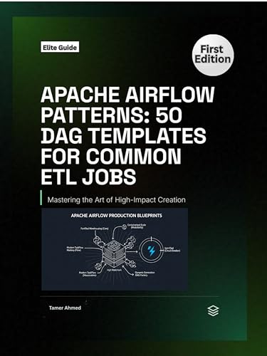 APACHE AIRFLOW PRODUCTION BLUEPRINTS: 50 DAG Templates for Robust ETL/ELT and Data Orchestration