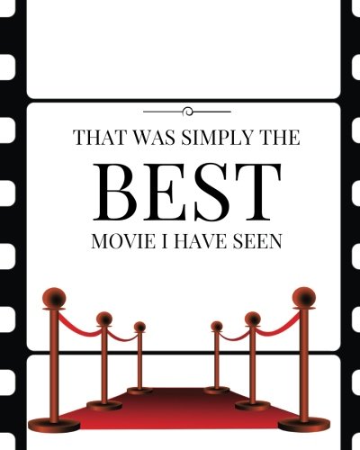 That Was Simply The Best Movie I Have Seen: Perfect Gift for Movie Lovers | Movie Journal |Film Log | Keep A record Of All The Movies You Have Watched ... | 8 x 10” Large: Volume 14 (Film Reviews)