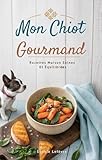 Mon Chiot Gourmand: Recettes Maison Saines Et Équilibrées