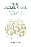 The Sacred Game: The Role of the Sacred in the Genesis of Modern Literary Fiction