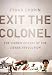 Exit the Colonel: The Hidden History of the Libyan Revolution