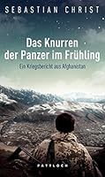 Das Knurren Der Panzer Im Frühlingein Kriegsbericht Aus Afghanistan 3629023010 Book Cover