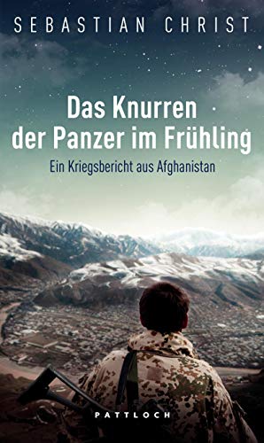 Preisvergleich Produktbild Das Knurren der Panzer im Frühling: Ein Kriegsbericht aus Afghanistan