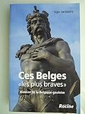  Ces Belges les plus braves : histoire de la Belgique gauloise