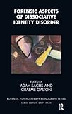 Forensic Aspects of Dissociative Identity Disorder (The Forensic Psychotherapy Monograph Series)
