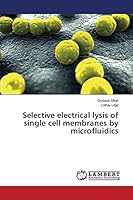 Selective electrical lysis of single cell membranes by microfluidics 3659494100 Book Cover