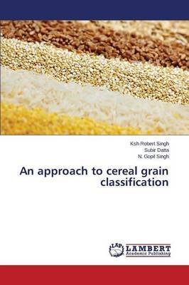 [(An Approach to Cereal Grain Classification)] [By (author) Singh Ksh Robert ] published on (May, 2015)
