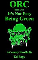 Orc: It's Not Easy Bring Green 149958301X Book Cover