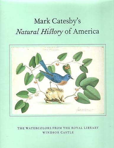 Mark Catesby's Natural History of America: The Watercolors from the Royal Library Windsor Castle Mark Catesby's Natural History of America: The Watercolors from the Royal Library Windsor Castle
