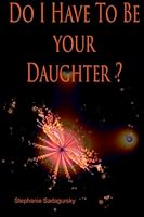 Do I Have to be your Daughter? 0615989497 Book Cover
