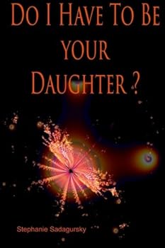 Paperback Do I Have to be your Daughter? Book